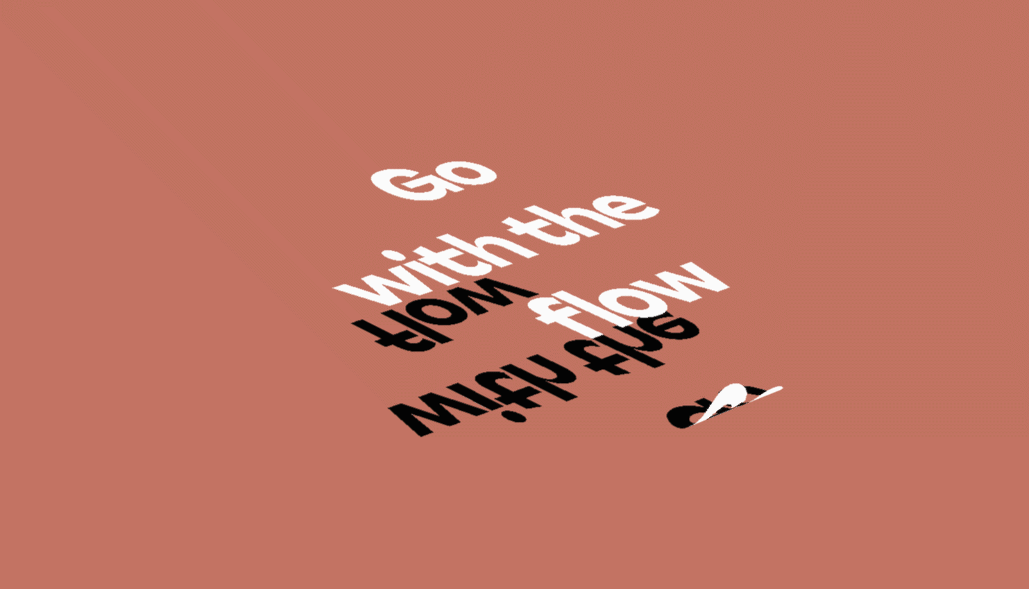 Flow: 'Go with the flow' type animation
